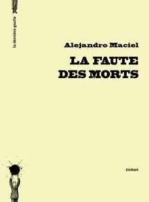 La Faute des morts de Alejandro Maciel