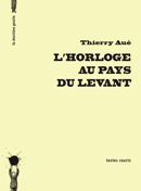 L'horloge au pays du levant de Thierry Aué